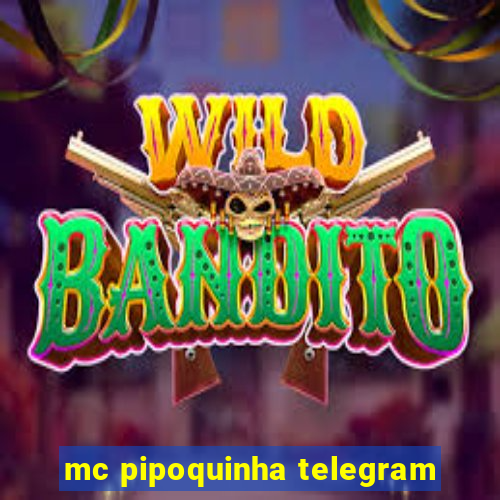 mc pipoquinha telegram